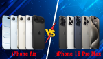 So sánh iPhone Air và iPhone 15 Pro Max: Cuộc đối đầu giữa “siêu mỏng nhẹ” và “flagship truyền thống”