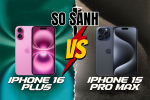 So sánh iPhone 16 Plus và iPhone 15 Pro Max: Sự khác biệt nằm ở đâu?