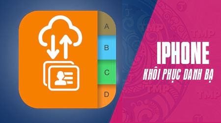 Cách khôi phục danh bạ bị xóa trên điện thoại iPhone
