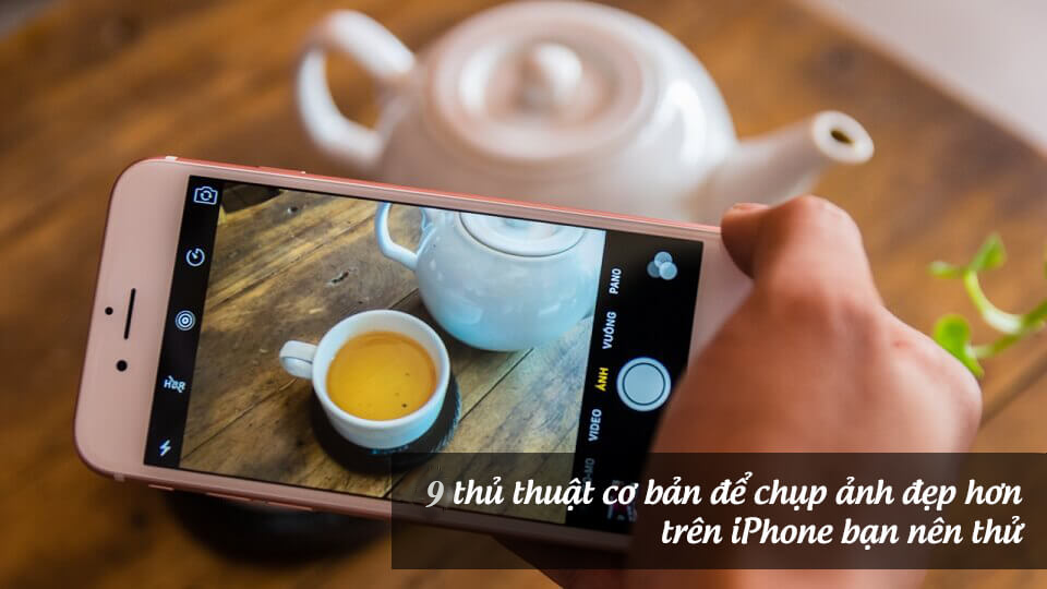 9 cách giúp người dùng chụp ảnh đẹp bằng iPhone