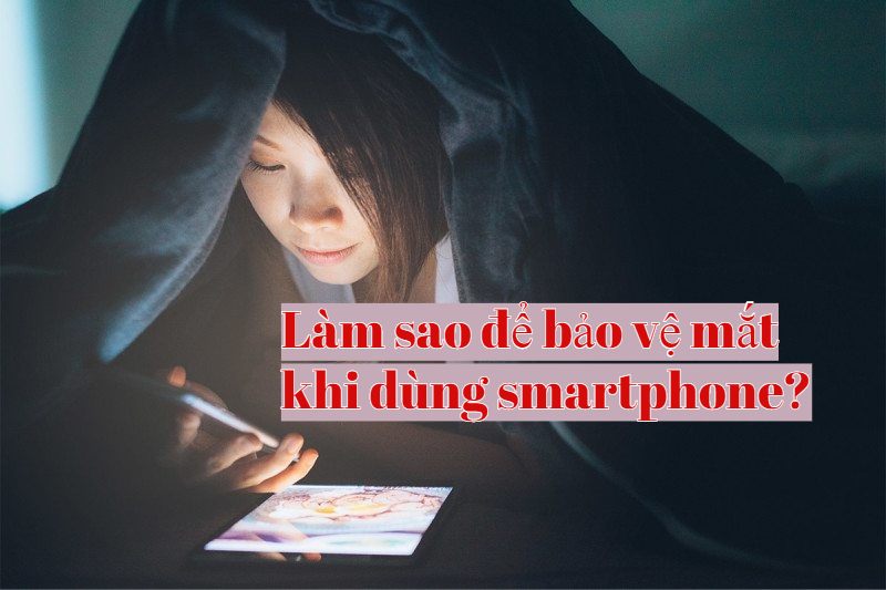 6 cách bảo vệ mắt khi sử dụng điện thoại
