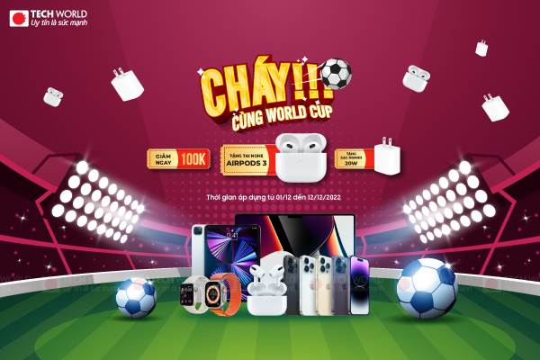 Cháy cùng World Cup 2022: Mua càng nhiều ưu đãi càng lớn, quà tặng không giới hạn