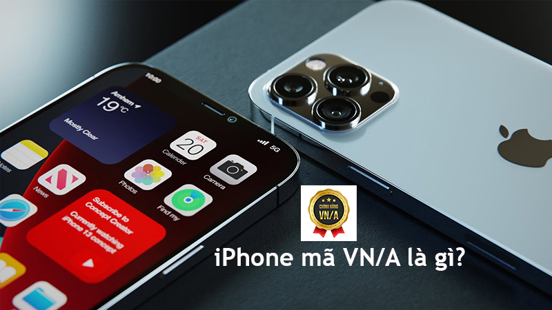 iPhone mã VN/A là gì? Cách nhận biết cũng như ưu điểm của iPhone chính hãng VN/A