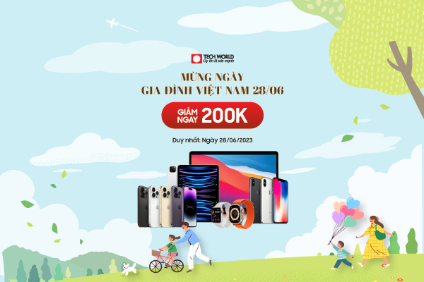 Giảm 200k/máy mừng ngày Gia đình Việt Nam 28/06/2023 khi mua iPhone/iPad/Apple Watch/Macbook