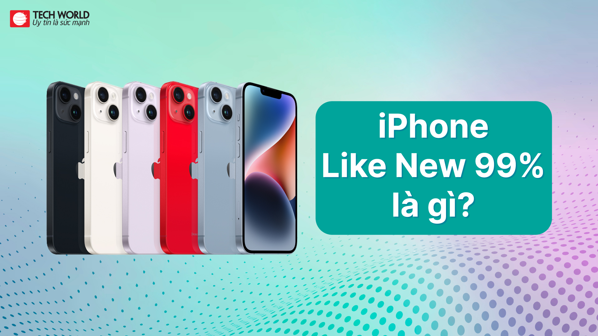 iPhone Like New 99% là gì?