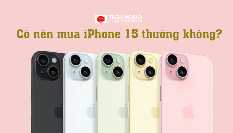 Có nên mua iPhone 15 thường không?