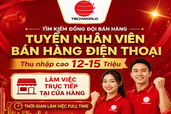 Techworld Mobile tuyển dụng nhân viên bán hàng lương từ 12 - 15 triệu đồng/tháng