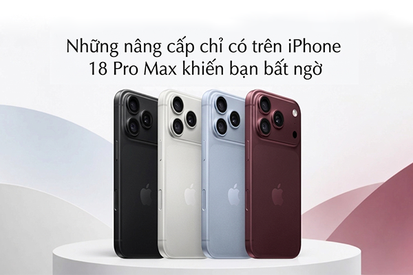 Những nâng cấp chỉ có trên iPhone 18 Pro Max khiến bạn bất ngờ